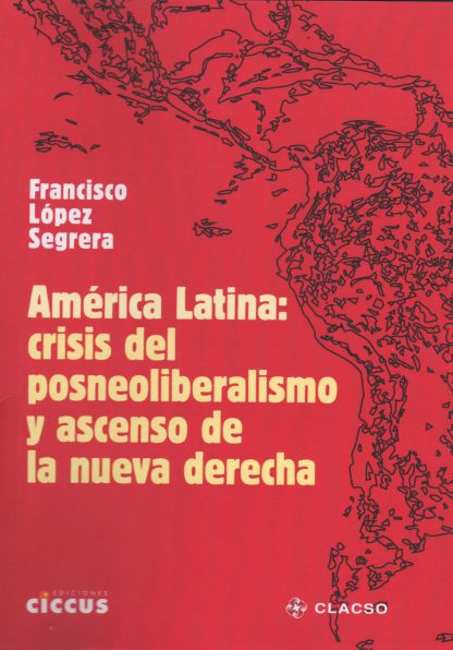 América Latina: Crisis del posneoliberalismo y ascenso de la nueva derecha