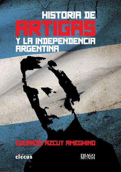 Historia de Artigas y la independencia Argentina