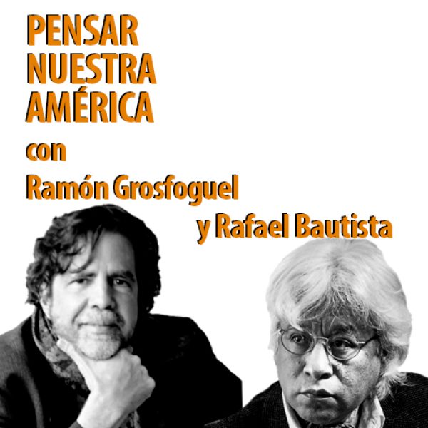 Pensar Nuestra América con Ramón Grosfoguel y Rafael Bautista Segales