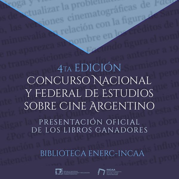 Presentación de las obras ganadoras del 4° Concurso Nacional y Federal de Estudios sobre Cine Argentino ENERC-INCAA